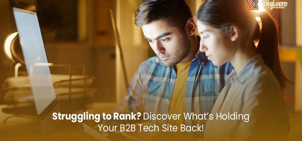 Why Your B2B Tech Website Isn’t Ranking on Google